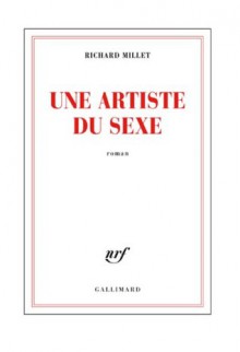 Une artiste du sexe (blanche) (French Edition) - Richard Millet