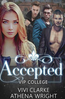 Accepted: A Reverse Harem Romance (VIP College #1) - Athena Wright, Vivi Clarke