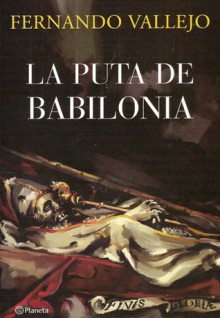 La puta de Babilonia - Fernando Vallejo