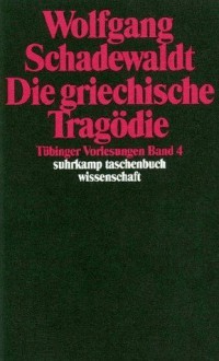 Die griechische Tragödie (Tübinger Vorlesungen Band 4) - Wolfgang Schadewaldt