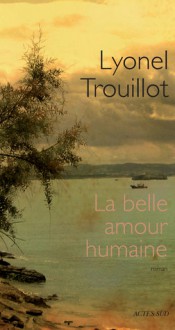 La Belle Amour humaine - Lyonel Trouillot