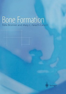 Topics in Bone Biology, Volume 1: Bone Formation - Felix Bronner, Mary C. Farach-Carson, G.A. Rodan