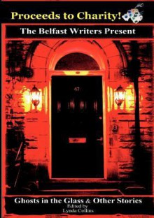 Ghosts in Glass & Other Stories - Lynda Collins, Philip Henry, James Donnelly, M. Rush, Holly Ferres, Logan Bruce, Sarah McNeill, John-Henry Parker, Phil Deane, Neill W.G. Stringer