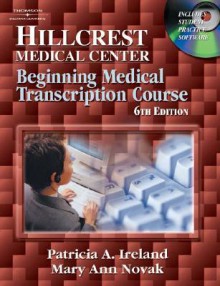 Hillcrest Medical Center: Beginning Medical Transcription Course - Mary Ann Novak, Patricia Ireland