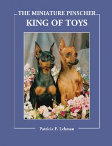 The Miniature Pinscher: King of Toys - Patricia F. Lehman