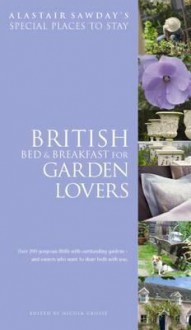 Bed and Breakfast for Garden Lovers (Alastair Sawday's Special Places to Stay) - Alastair Sawday, Nicola Crosse