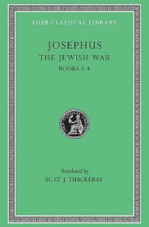 Josephus : The Jewish War Books III-IV (Loeb Classical Library No. 487) - Josephus, H. St Thackeray