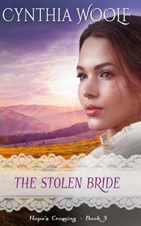 The Stolen Bride (Hope's Crossing) (Volume 3) - Cynthia Woolf