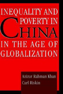 Inequality and Poverty in China in the Age of Globalization - Carl Riskin