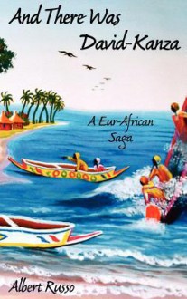 And There Was David-Kanza: A Eur-African Saga - Albert Russo