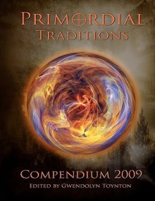 Primordial Traditions Compendium 2009 - Gwendolyn Toynton