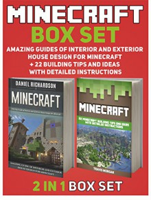 Minecraft Box Set: Amazing Guides of Interior and Exterior House Design for Minecraft + 22 Building Tips And Ideas with Detailed Instructions (Minecraft, minecraft handbook, minecraft books,) - Daniel Richardson, Travis Morgan