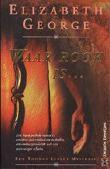 Waar rook is... - Elizabeth George, Marcella Houweling