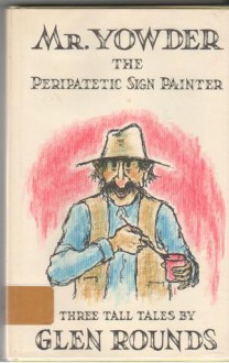 Mr. Yowder the Peripatetic Sign Painter: Three Tall Tales - Glen Rounds