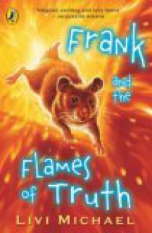 Frank And The Flames Of Truth - Livi Michael