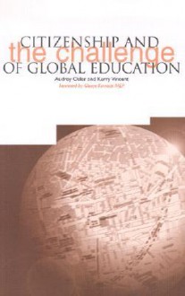 Citizenship And The Challenge Of Global Education (European Issues In Children's Identity & Citizenship Series) - Audrey Osler, Kerry Vincent