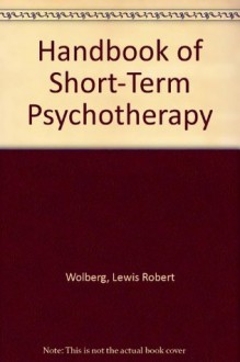 Handbook of Short-Term Psychotherapy - Lewis R. Wolberg