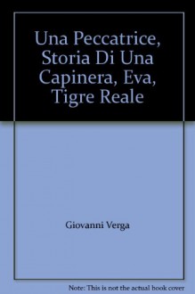 Una Peccatrice, Storia Di Una Capinera, Eva, Tigre Reale - Giovanni Verga