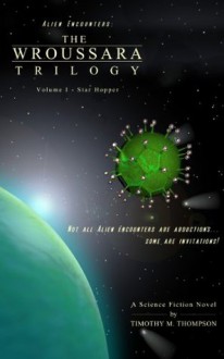 Alien Encounters: The Wroussara Trilogy - Volume 1 - Star Hopper - Timothy M. Thompson