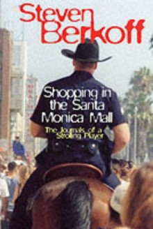 Shopping in the Santa Monica Mall: The Journals of a Strolling Player - Steven Berkoff