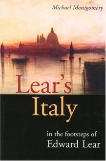 Lear's Italy: In the Footsteps of Edward Lear - Michael Montgomery