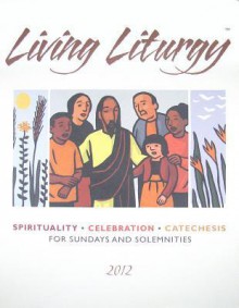 Living Liturgy: Spirituality, Celebration, and Catechesis for Sundays and Solemnities, Year B 2012 - Zimmerman Joyce Ann, Kathleen Harmon, Christopher W. Conlon