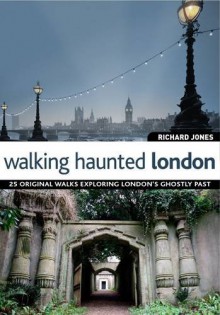 Walking Haunted London - Richard Jones