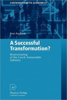 A Successful Transformation?: Restructuring of the Czech Automobile Industry - Petr Pavlinek