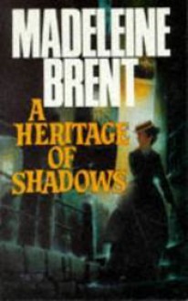 A Heritage Of Shadows - Madeleine Brent