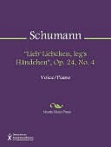 "Lieb' Liebchen, leg's Handchen", Op. 24, No. 4 - Robert Schumann