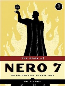 The Book of Nero 7: CD and DVD Burning Made Easy - Wallace Wang