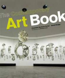 The Contemporary Art Book: The Essential Guide to 200 of the World's Most Widely Exhibited Artists. David Hodge, Charlotte Bonham-Carter - David Hodge, Richard Cork