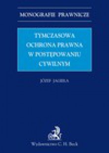 Tymczasowa ochrona prawna w postępowaniu cywilnym - Józef Jagieła