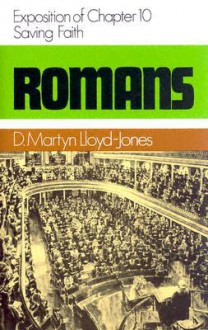 Romans 10: Saving Faith - D. Martyn Lloyd-Jones