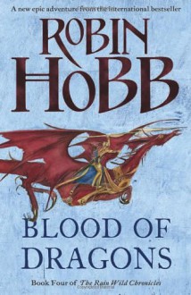Blood of Dragons (The Rain Wild Chronicles, Book 4) - Robin Hobb