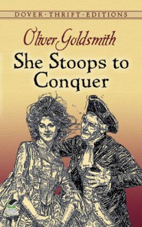 She Stoops to Conquer - Oliver Goldsmith