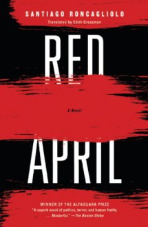 Red April: A Novel - Santiago Roncagliolo, Edith Grossman