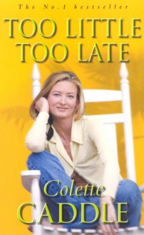 Too Little, Too Late - Colette Caddle