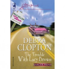 The Trouble with Lacy Brown (Mule Hollow Matchmakers, Book 1) (Larger Print) - Debra Clopton