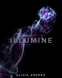 Illumine (Illumine, #1) - Alivia Anders