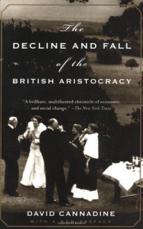 The Decline and Fall of the British Aristocracy - David Cannadine