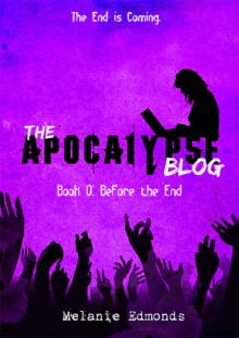 Before the End (The Apocalypse Blog, #0) - Melanie Edmonds