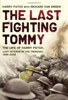 The Last Fighting Tommy: The Life of Harry Patch, Last Veteran of the Trenches, 1898-2009 - Harry Patch, Richard Van Emden