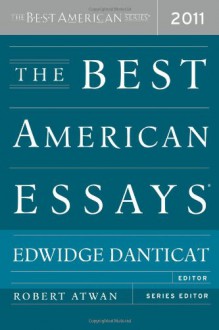 The Best American Essays 2011 - Edwidge Danticat, Robert Atwan, Christopher Hitchens, Zadie Smith