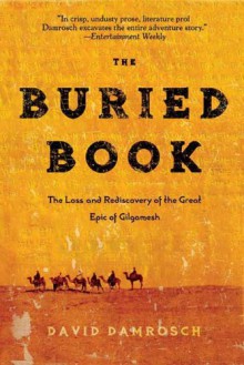 The Buried Book: The Loss and Rediscovery of the Great Epic of Gilg - David Damrosch