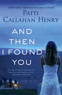 And Then I Found You - Patti Callahan Henry