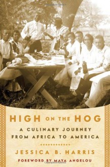 High on the Hog: A Culinary Journey from Africa to America - Jessica B. Harris