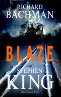 Blaze - Richard Bachman, Michał Juszkiewicz, Stephen King