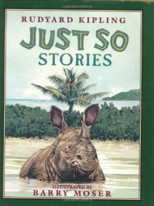 Just So Stories - Rudyard Kipling, Barry Moser, Peter Glassman