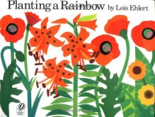 Planting a Rainbow - Lois Ehlert